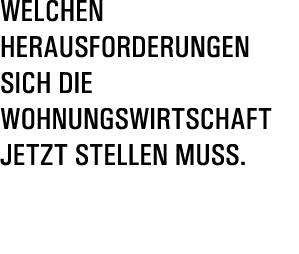 Welchen Herausforderungen sich die Wohnungswirtschaft jetzt stellen muss 