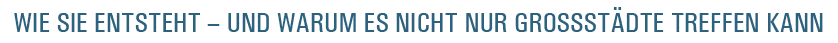 wie sie entsteht   und warum es nicht nur GroSSst dte treffen kan